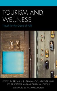 Tourism And Wellness Travel For The Good Of All Bryan S R Grimwood Lisa Cooke Heather Mair Kellee Caton Meghan Muldoon Ana Mara Munar Jason Gaagwiis Alsop Stefanie Benjamin Karla Boluk Anna Carr