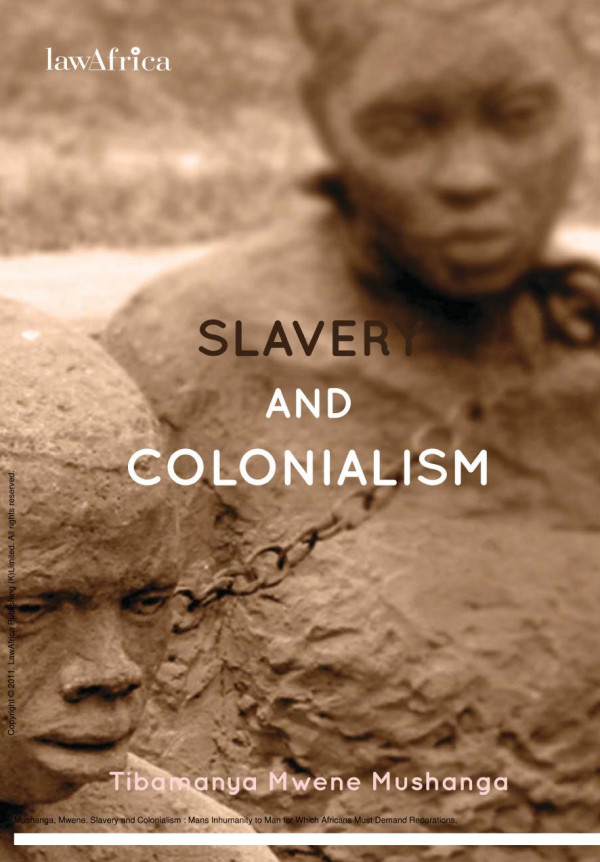 Slavery And Colonialism Mans Inhumanity To Man For Which Africans Must Demand Reparations 1st Edition Mwene Mushanga