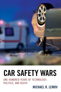 Car Safety Wars One Hundred Years Of Technology Politics And Death Michael R Lemov