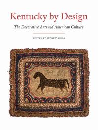 Kentucky By Design The Decorative Arts And American Culture 1st Edition Andrew Kelly Tommy Hines Madeleine Burnside Philippe Chavance Lauren Churilla Larrie Curry Erika Doss Michelle Ganz Jean M Burks Kate Hesseldenz