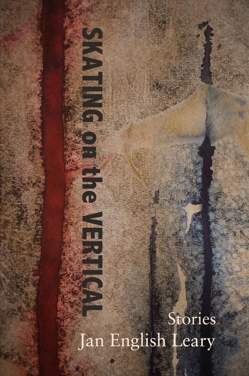 Skating On The Vertical And Other Stories Jan English Leary