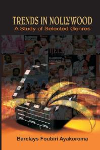 Trends In Nollywood A Study Of Selected Genres 1st Edition Foubiri Ayakoroma