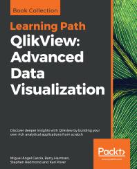 Qlikview Advanced Data Visualization Discover Deeper Insights With Qlikview By Building Your Own Rich Analytical Applications From Scratch 1st Edition Miguel Ngel Garca Barry Harmsen Stephen Redmond Karl Pover