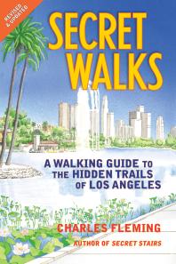 Secret Walks A Walking Guide To The Hidden Trails Of Los Angeles Charles Fleming