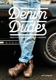 Denim Dudes Street Style Vintage Workwear Obsession 1st Edition Amy Leverton