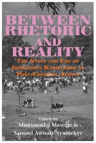 Between Rhetoric And Reality The State And Use Of Indigenous Knowledge In Postcolonial Africa 1st Edition Munyaradzi Mawere Samuel Awuahnyamekye