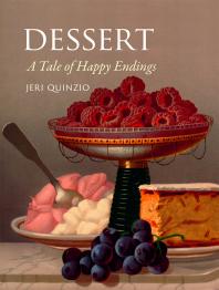 Dessert A Tale Of Happy Endings 1st Edition Jeri Quinzio