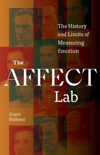 The Affect Lab The History And Limits Of Measuring Emotion Grant Bollmer