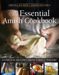 The Essential Amish Cookbook Everyday Recipes From Farm And Pantry Lovina Eicher