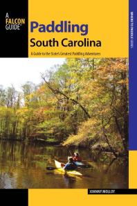 Paddling South Carolina A Guide To The States Greatest Paddling Adventures Johnny Molloy