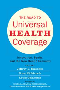 The Road To Universal Health Coverage Innovation Equity And The New Health Economy 1st Edition Jeffrey L Sturchio Ilona Kickbusch Louis Galambos