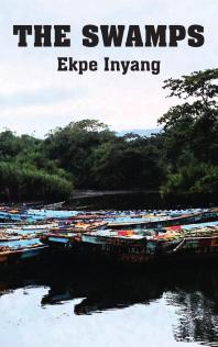 The Swamps 1st Edition Ekpe Inyang