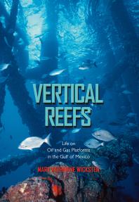 Vertical Reefs Life On Oil And Gas Platforms In The Gulf Of Mexico 1st Edition Mary Katherine Wicksten
