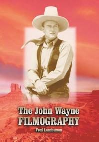 The John Wayne Filmography 1st Edition Fred Landesman