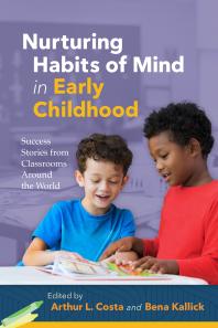 Nurturing Habits Of Mind In Early Childhood Success Stories From Classrooms Around The World 1st Edition Arthur L Costa Bena Kallick