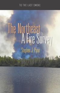 The Northeast A Fire Survey 1st Edition Stephen J Pyne