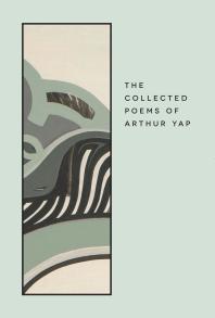 The Collected Poems Of Arthur Yap 1st Edition Arthur Yap Irving Goh