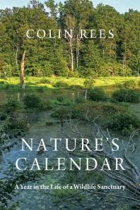 Natures Calendar A Year In The Life Of A Wildlife Sanctuary 1st Edition Colin Rees