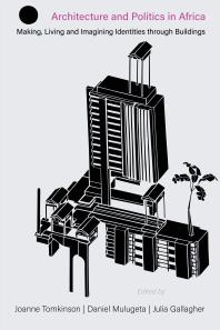 Architecture And Politics In Africa Making Living And Imagining Identities Through Buildings 1st Edition Joanne Tomkinson Tony Yeboah Daniel Mulugeta Julia Gallagher Dawit Yekoyesew Emmanuel K Oforisarpong Innocent Batsani Ncube Irene Appeaning Addo Marie Gibert Yusuf Patel