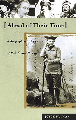 Ahead Of Their Time A Biographical Dictionary Of Risktaking Women Duncan