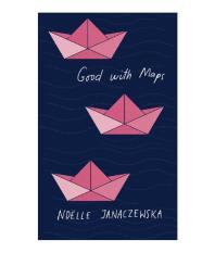 Good With Maps 1st Edition Noëlle Janaczewska