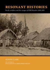 Resonant Histories Pacific Artefacts And The Voyages Of Hms Royalist 18901893 1st Edition Alison Clark Eve Haddow Christopher Wright