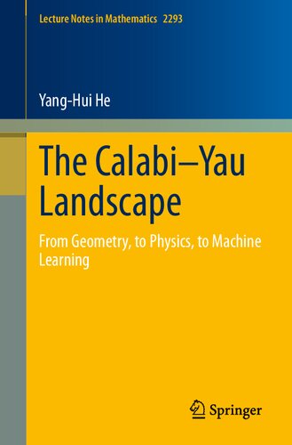 The Calabiyau Landscape From Geometry To Physics To Machine Learning 1st Ed 2021 Yanghui He
