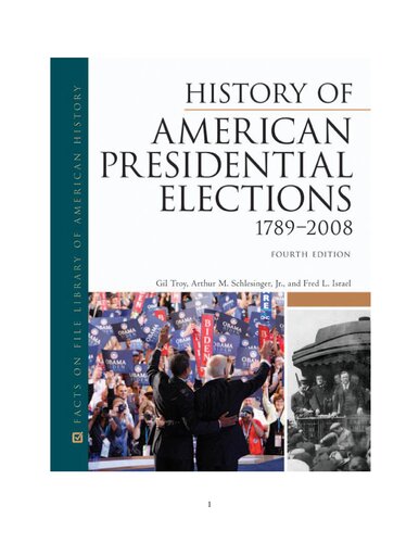 History Of American Presidential Elections 17892008 4th Edition Gil Troy Arthur M Schlesinger Fred L Israel