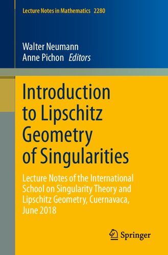 Introduction To Lipschitz Geometry Of Singularities Lecture Notes Of The International School On Singularity Theory And Lipschitz Geometry Cuernavaca June 2018 Lecture Notes In Mathematics 1st Ed 2020 Walter Neumann Editor