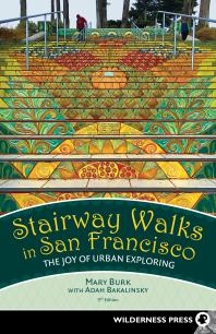 Stairway Walks In San Francisco The Joy Of Urban Exploring 9th Edition Mary Burk Adah Bakalinsky