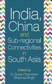 India China And Subregional Connectivities In South Asia 1st Edition D Suba Chandran Bhavna Singh