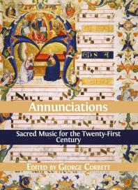 Annunciations Sacred Music For The Twentyfirst Century 1st Edition George Corbett