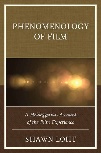 Phenomenology Of Film A Heideggerian Account Of The Film Experience Shawn Loht
