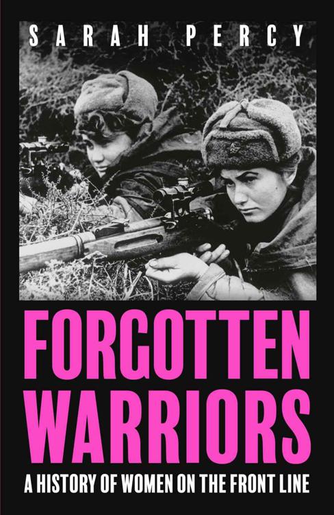 Forgotten Warriors The Long History Of Women In Combat Sarah Percy