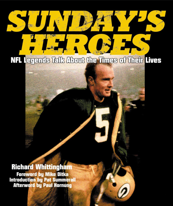 Sundays Heroes Nfl Legends Talk About The Times Of Their Lives Richard Whittingham Mike Ditka Pat Summerall Paul Hornung Pat Summerall