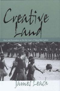 Creative Land Place And Procreation On The Rai Coast Of Papua New Guinea 1st Edition James Leach