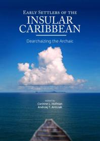 Early Settlers Of The Insular Caribbean Dearchaizing The Archaic 1st Edition Corinne Hofman