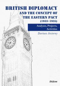 British Diplomacy And The Concept Of The Eastern Pact 19331935 Analyses Projects Activities Dariusz Jeziorny Katarzyna Gucio