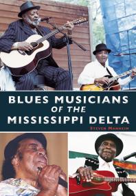Blues Musicians Of The Mississippi Delta Steven Manheim