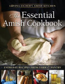 The Essential Amish Cookbook Everyday Recipes From Farm Pantry Lovina Eicher