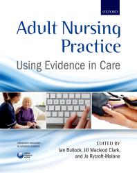 Adult Nursing Practice Using Evidence In Care Ian Bullock Jill Macleod Clark Joanne Rycroftmalone