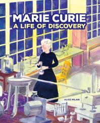 Marie Curie A Life Of Discovery 1st Edition Alice Milani