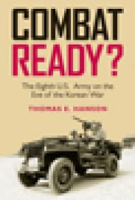 Combat Ready The Eighth Us Army On The Eve Of The Korean War 1st Edition Thomas E Hanson