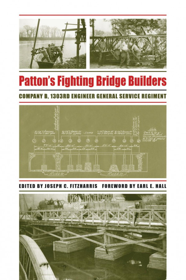 Pattons Fighting Bridge Builders Company B 1303rd Engineer General Service Regiment 1st Edition Earl E Hall Joseph C Fitzharris