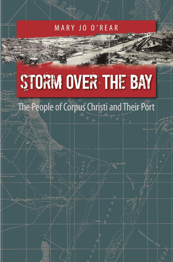 Storm Over The Bay The People Of Corpus Christi And Their Port 1st Edition Mary Jo Orear