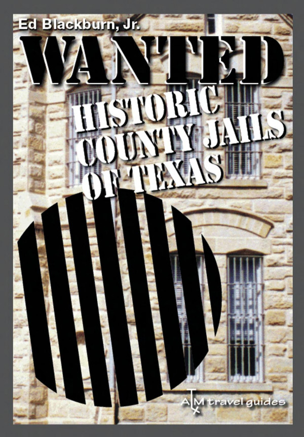 Wanted Historic County Jails Of Texas 1st Edition Edward A Blackburn