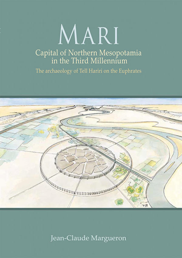 Mari Capital Of Northern Mesopotamia In The Third Millennium The Archaeology Of Tell Hariri On The Euphrates 1st Edition Jeanclaude Margueron