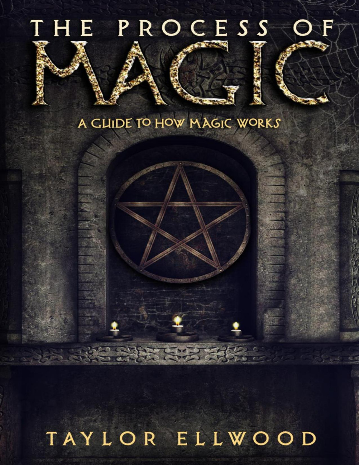 The Process Of Magic A Guide To How Magic Works 1st Edition Taylor Ellwood