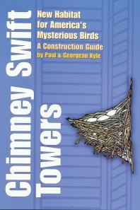 Chimney Swift Towers New Habitat For Americas Mysterious Birds 1st Edition Paul D Kyle Georgean Z Kyle