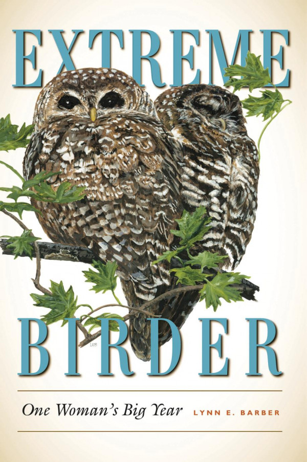 Extreme Birder One Womans Big Year 1st Edition Lynn E Barber Thomas R Dunlap Professor Of History Thomas R Dunlap